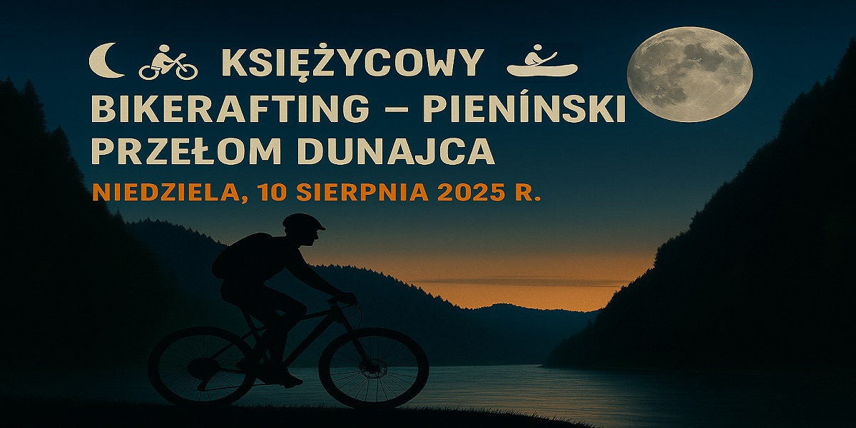 Księżycowy Bikerafting – Pieniński Przełom Dunajca
